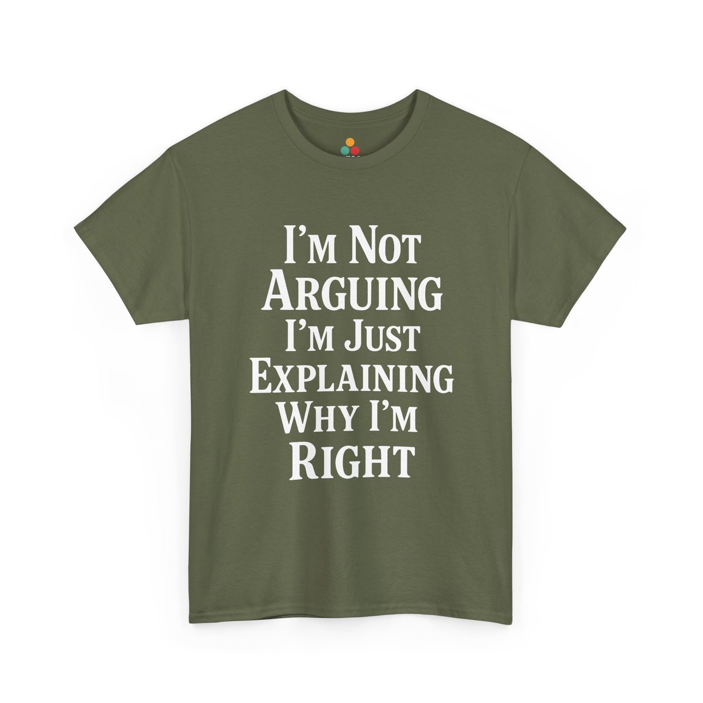 “Teezoca I’m Not Arguing I’m Just Explaining Why I’m Right shirt, bold centered sarcasm quote, light army green tee, flat lay.”

