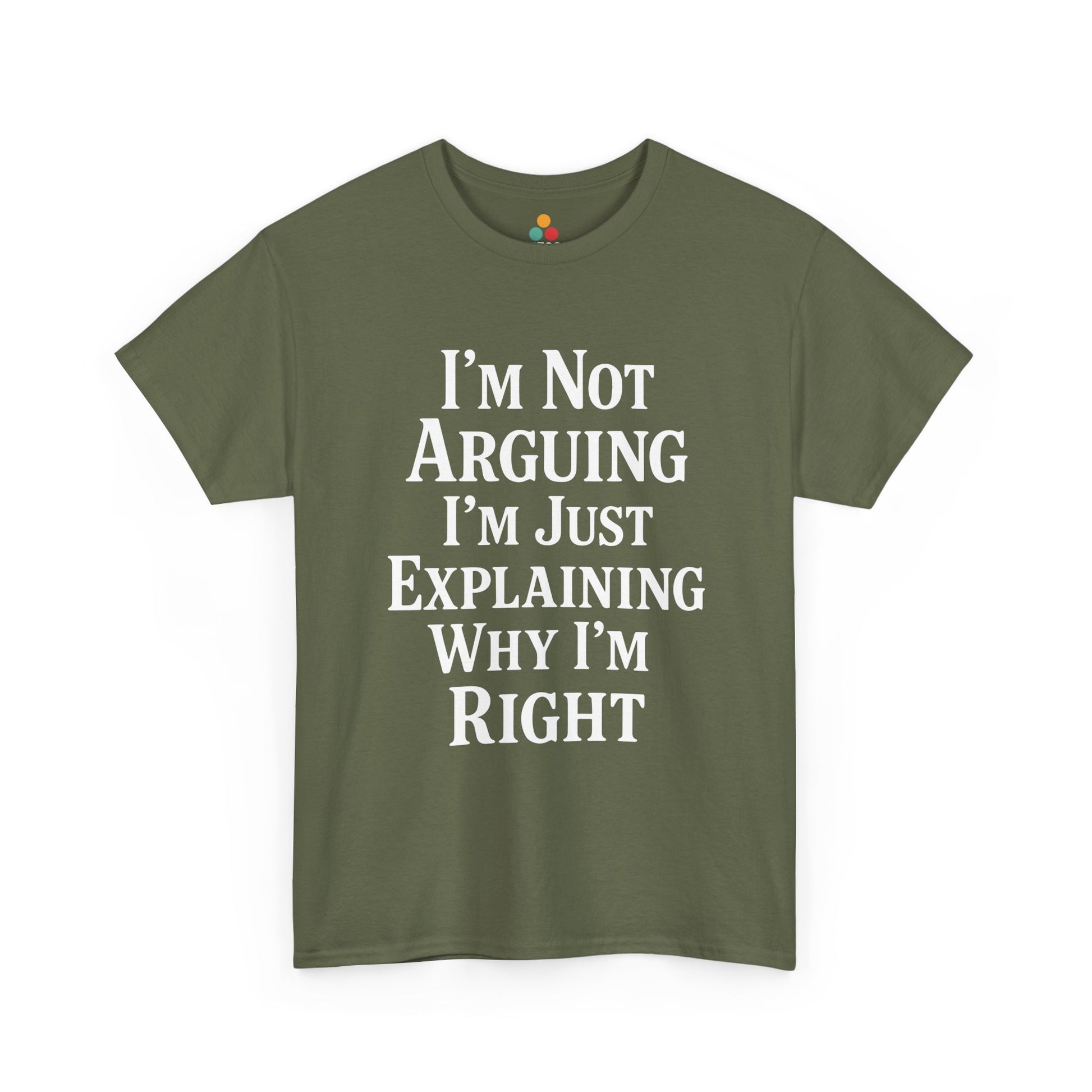 “Teezoca I’m Not Arguing I’m Just Explaining Why I’m Right shirt, bold centered sarcasm quote, light army green tee, flat lay.”

