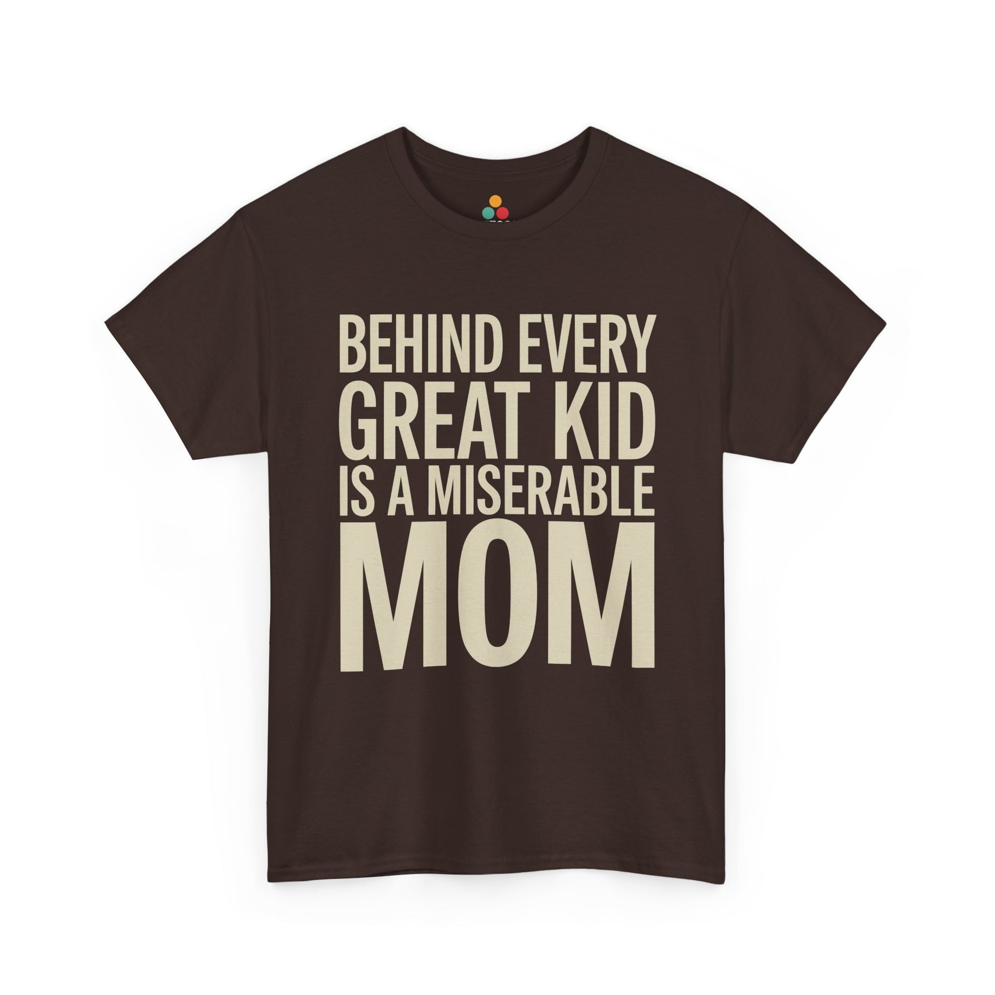 TEEZOCA brown “Behind Every Great Kid Is A Miserable Mom” funny mom life t‑shirt displayed flat.