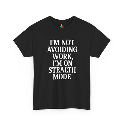 "Black t‑shirt with bold white text reading 'I'm Not Avoiding Work, I'm On Stealth Mode' in block lettering, flat front view."


