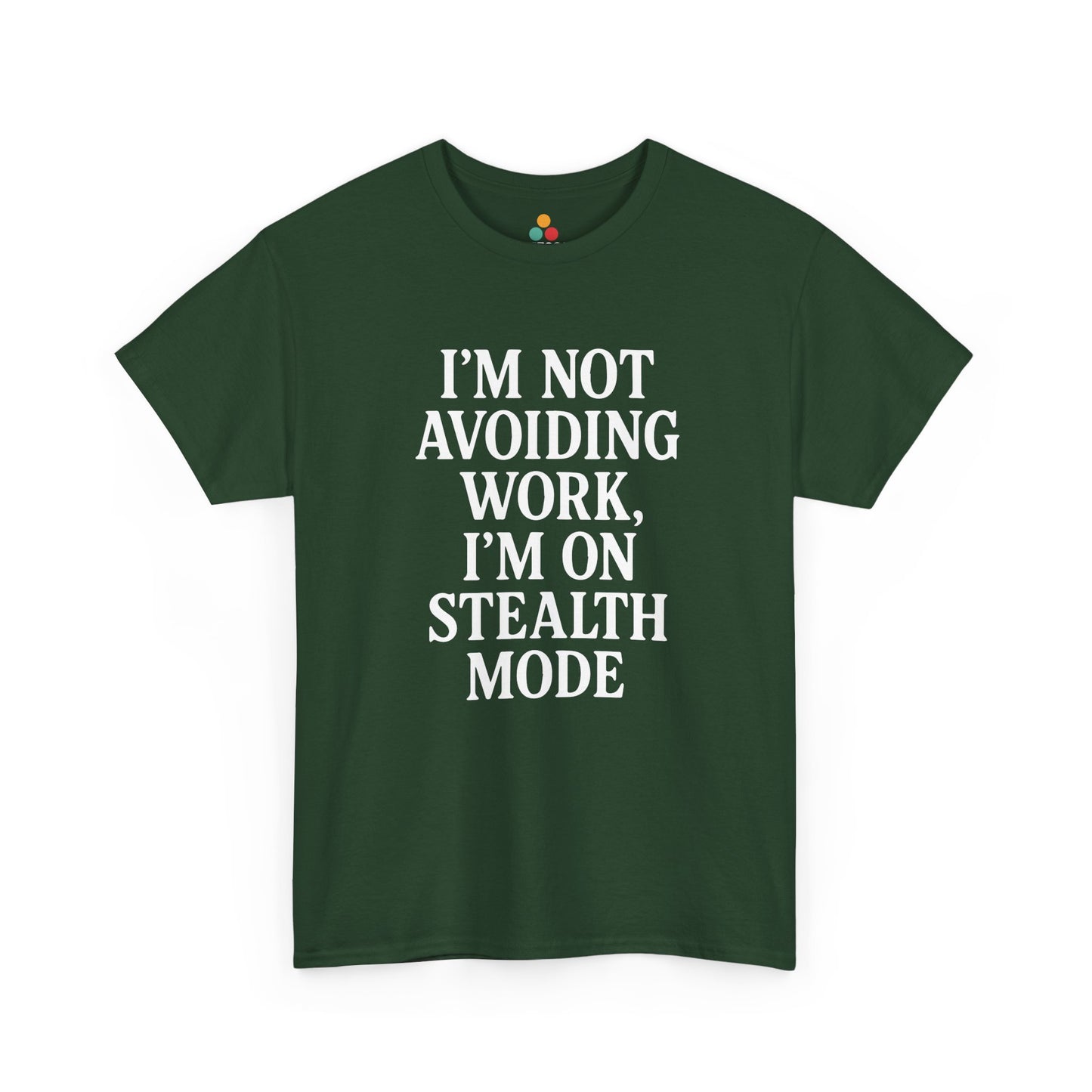 "Forest green unisex shirt with white 'I'm Not Avoiding Work, I'm On Stealth Mode' text design, flat display."

