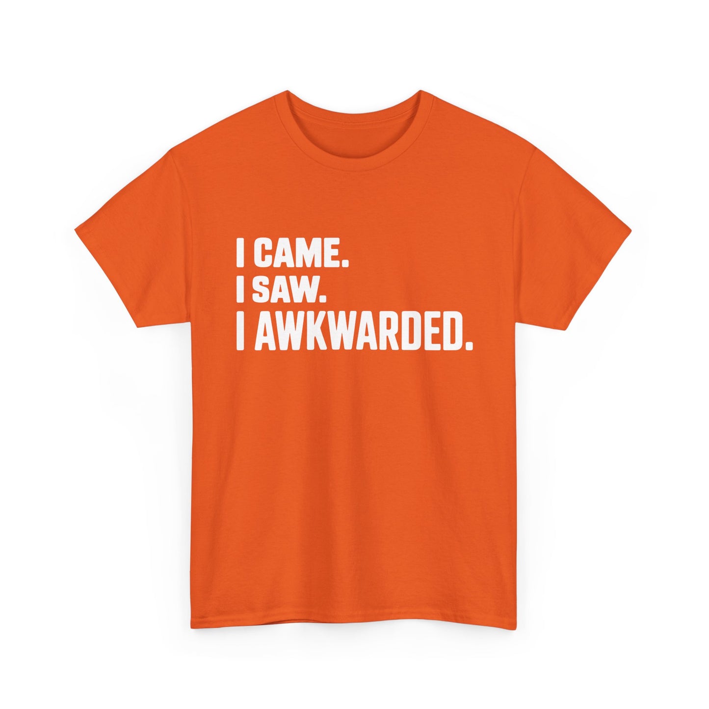 Orange t-shirt with white text 'I CAME. I SAW. I AWKWARDED.' on a white background | TEEZOCA
