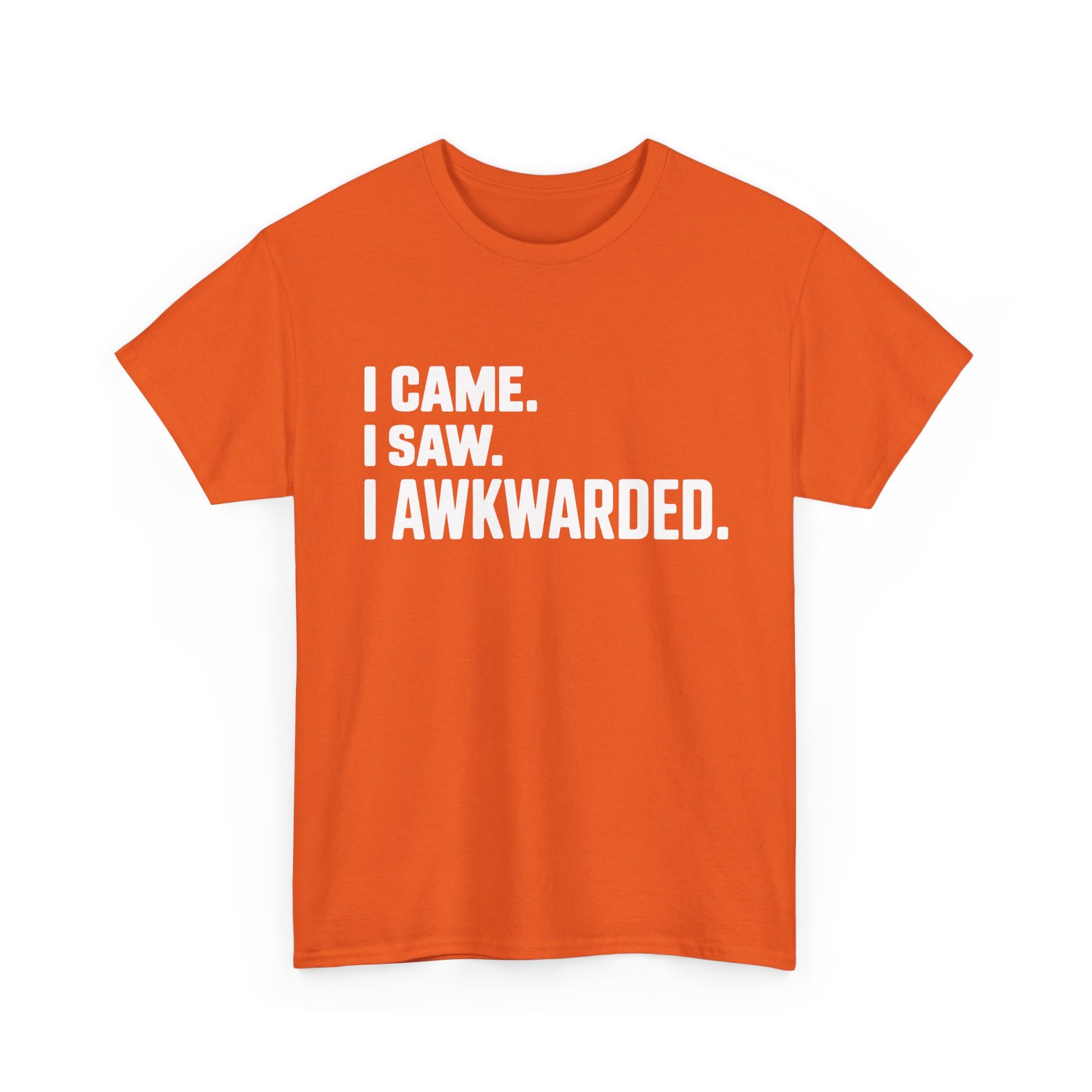 Orange t-shirt with white text 'I CAME. I SAW. I AWKWARDED.' on a white background | TEEZOCA