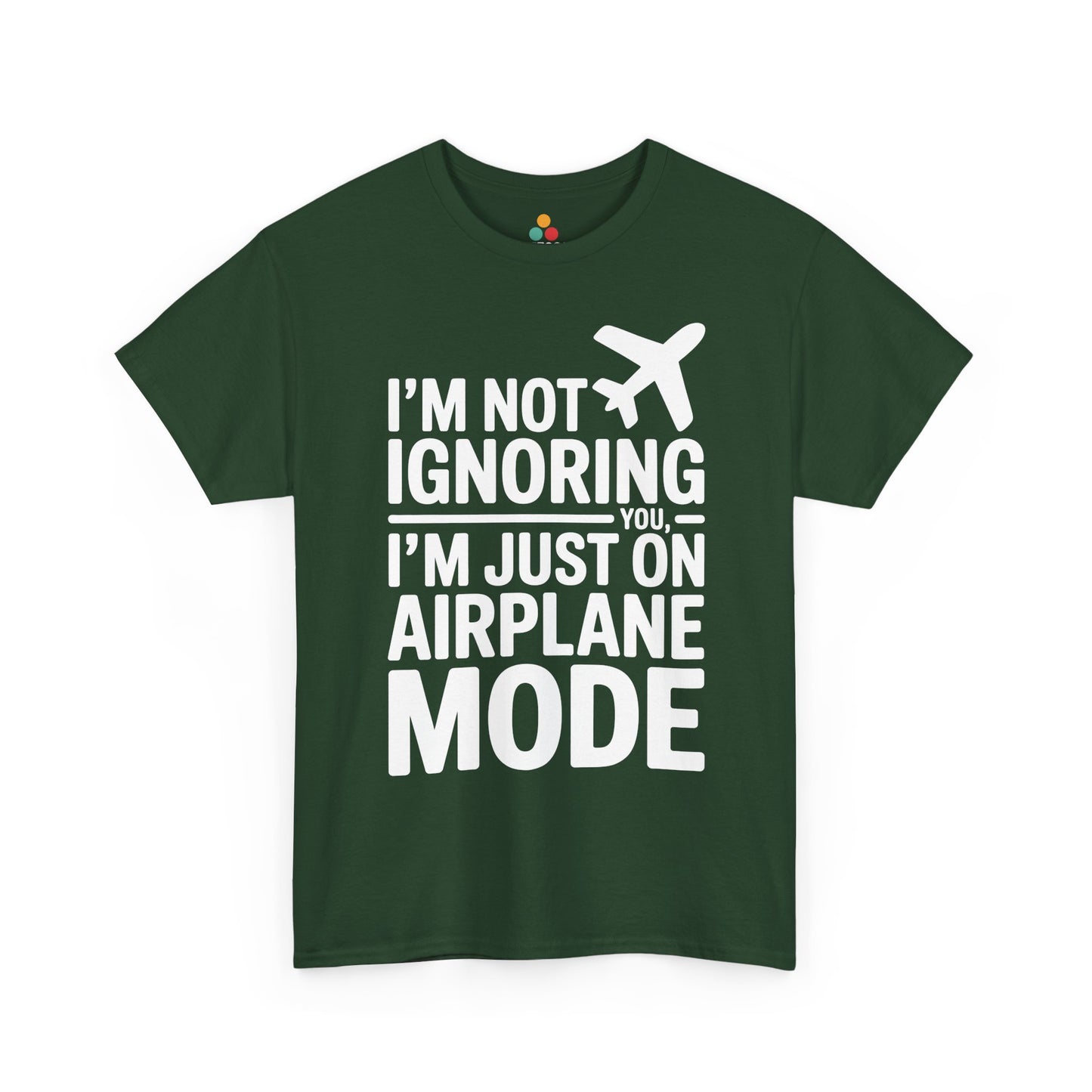 Green t-shirt with " I'm Not Ignoring You, I'm Just On Airplane Mode " text on a white background | TEEZOCA