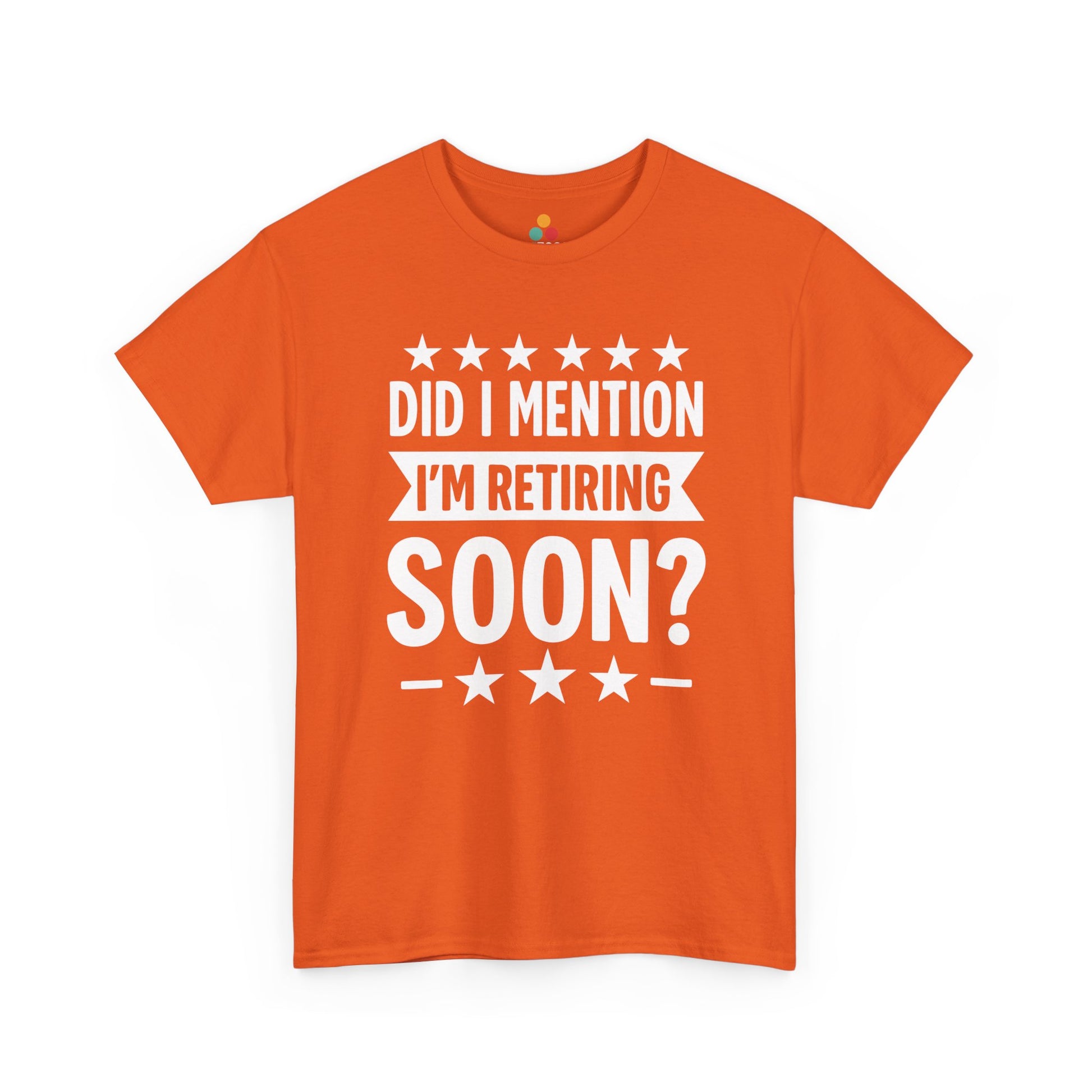 “Orange ‘Did I Mention I’m Retiring Soon?’ retirement party t‑shirt with star accents, flat front.”​
