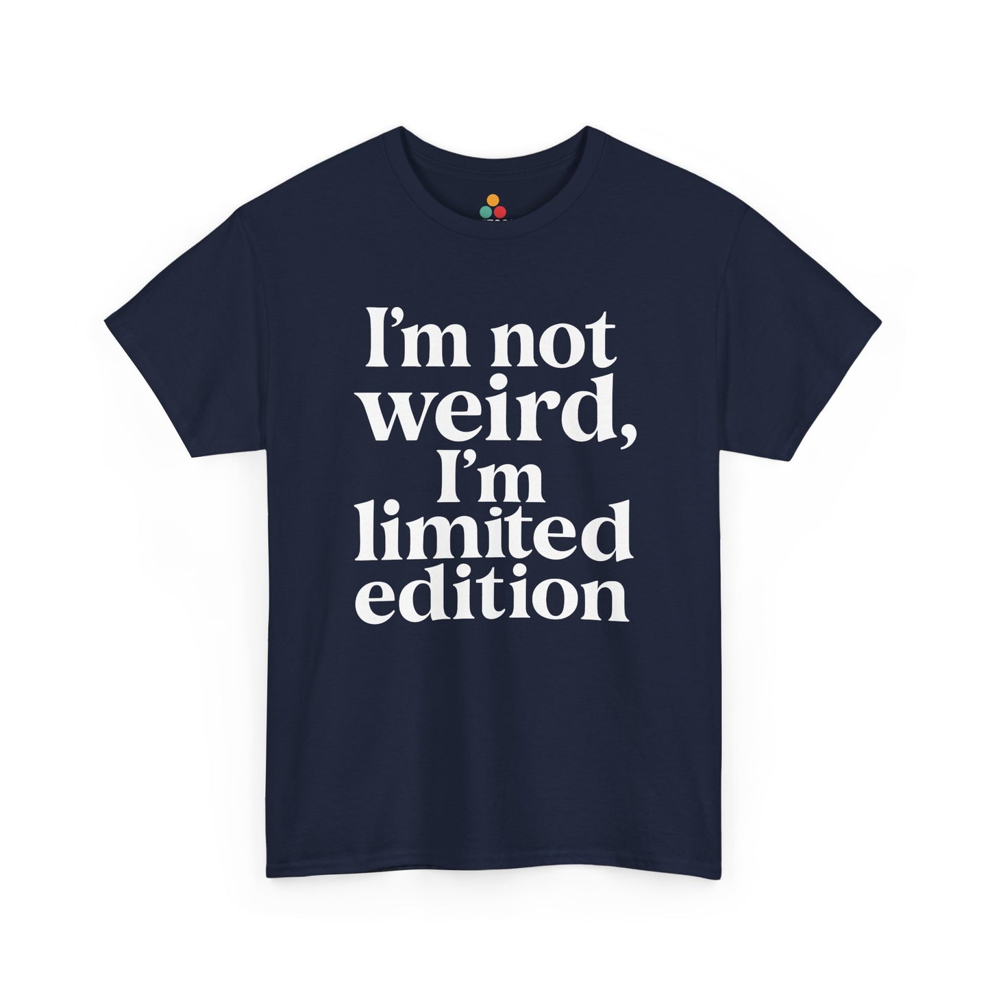 “Teezoca I’m Not Weird I’m Limited Edition shirt, bold white funny saying, navy blue tee, flat front display.”

