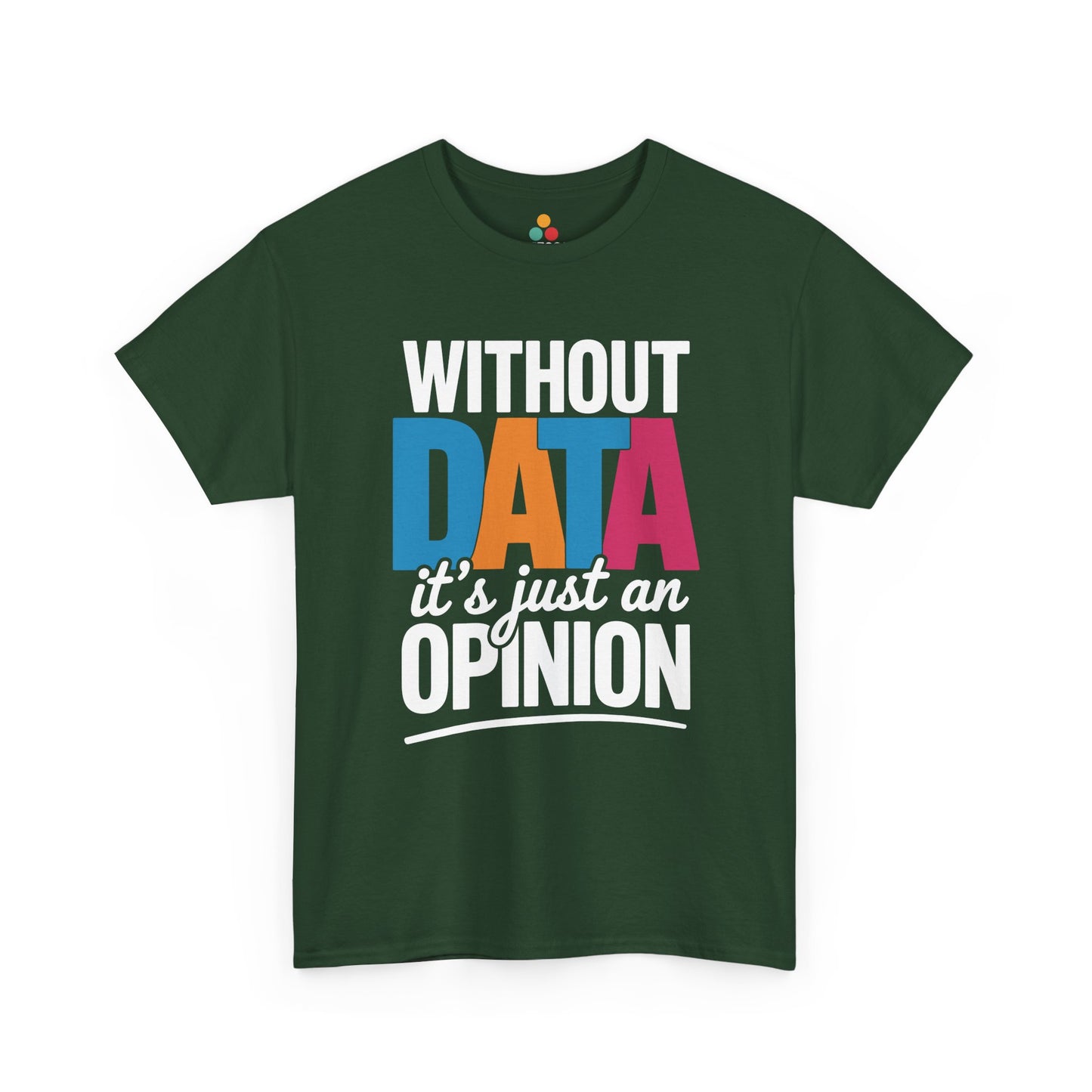 Kelly green t‑shirt with big “Without DATA it’s just an OPINION” slogan, flat front view.​