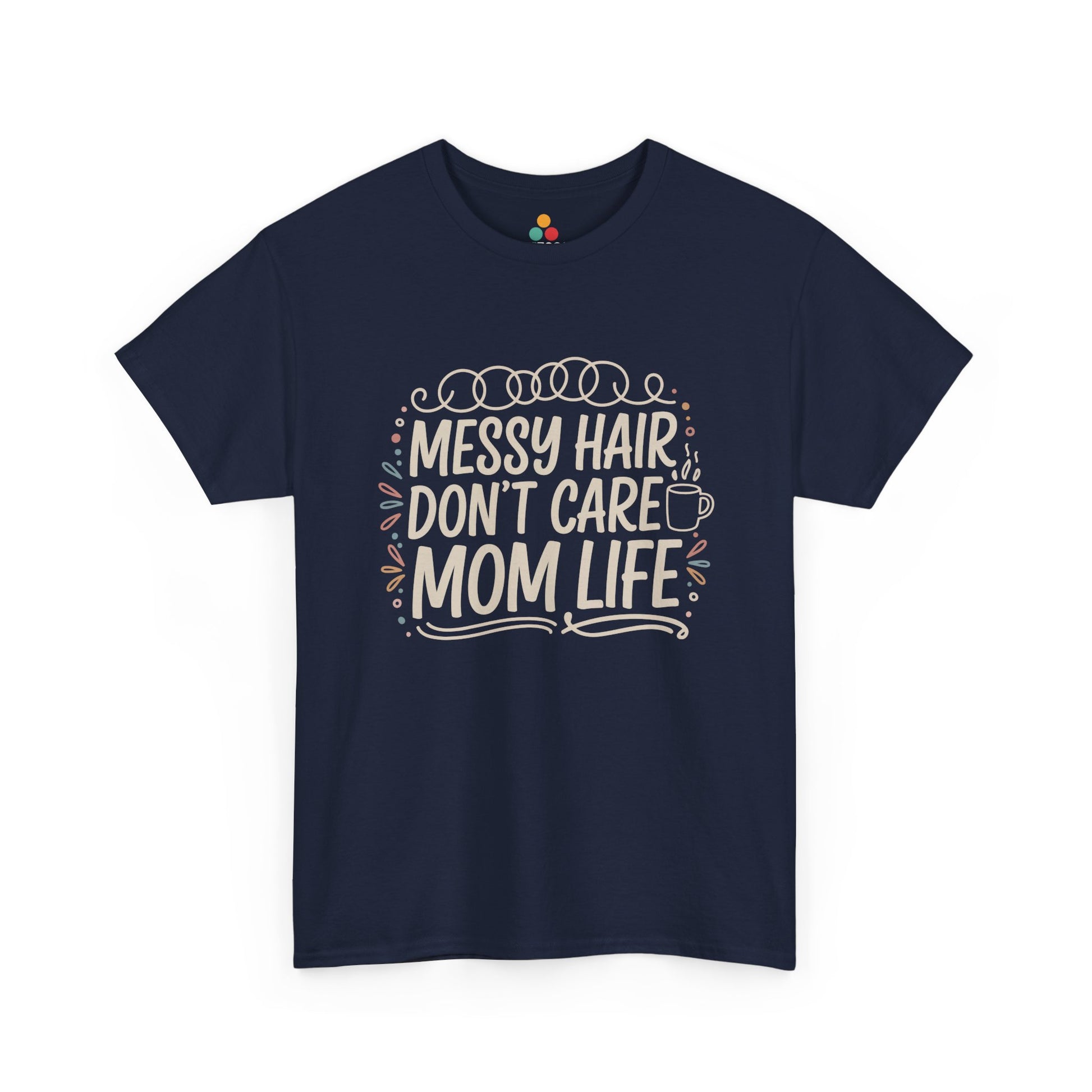 TEEZOCA navy “Messy Hair Don’t Care Mom Life” funny mom life t‑shirt displayed flat.
