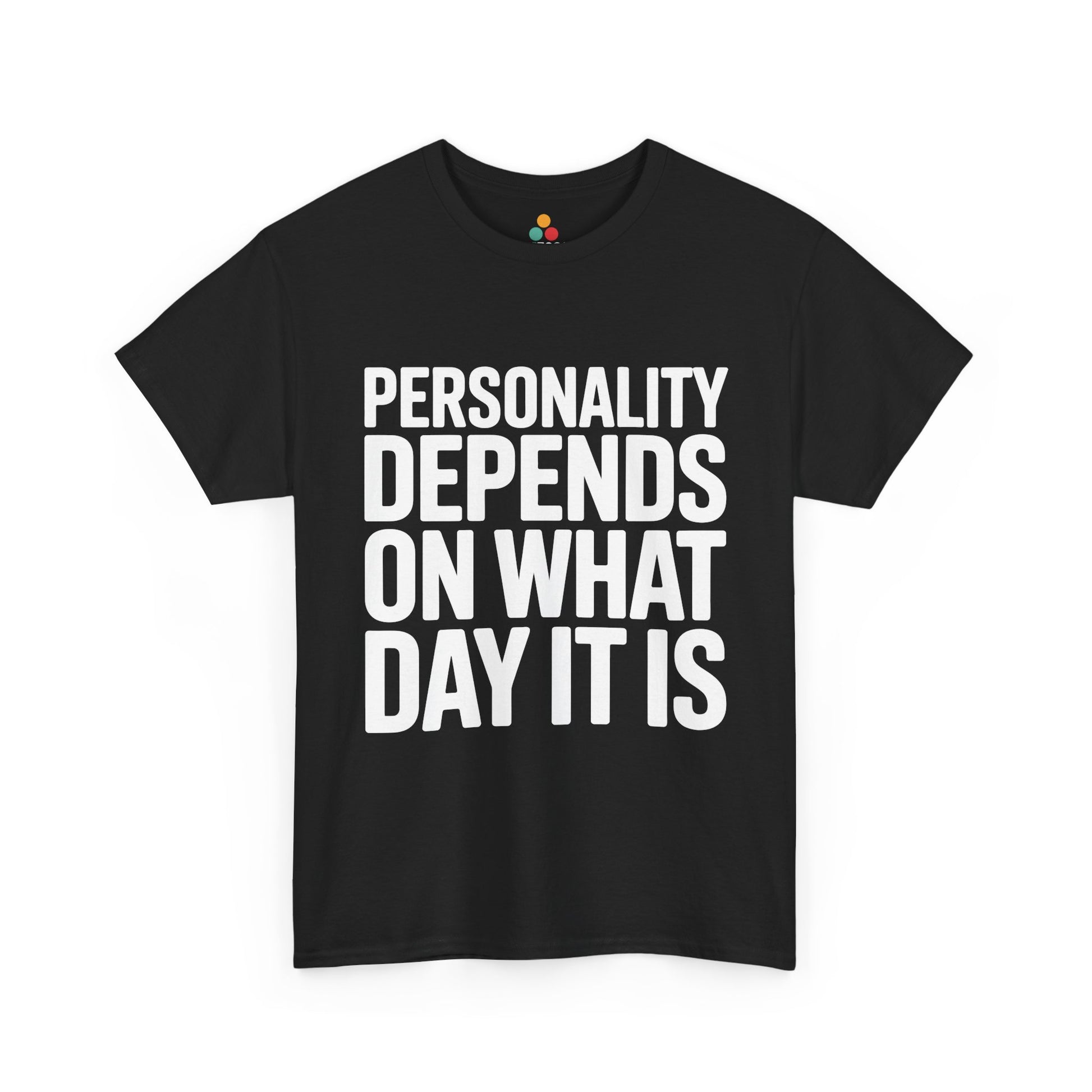 Black t-shirt with white text 'Personality depends on what day it is' on a white background | TEEZOCA
