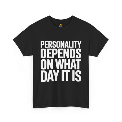 Black t-shirt with white text 'Personality depends on what day it is' on a white background | TEEZOCA
