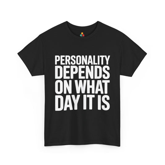 Black t-shirt with white text 'Personality depends on what day it is' on a white background | TEEZOCA