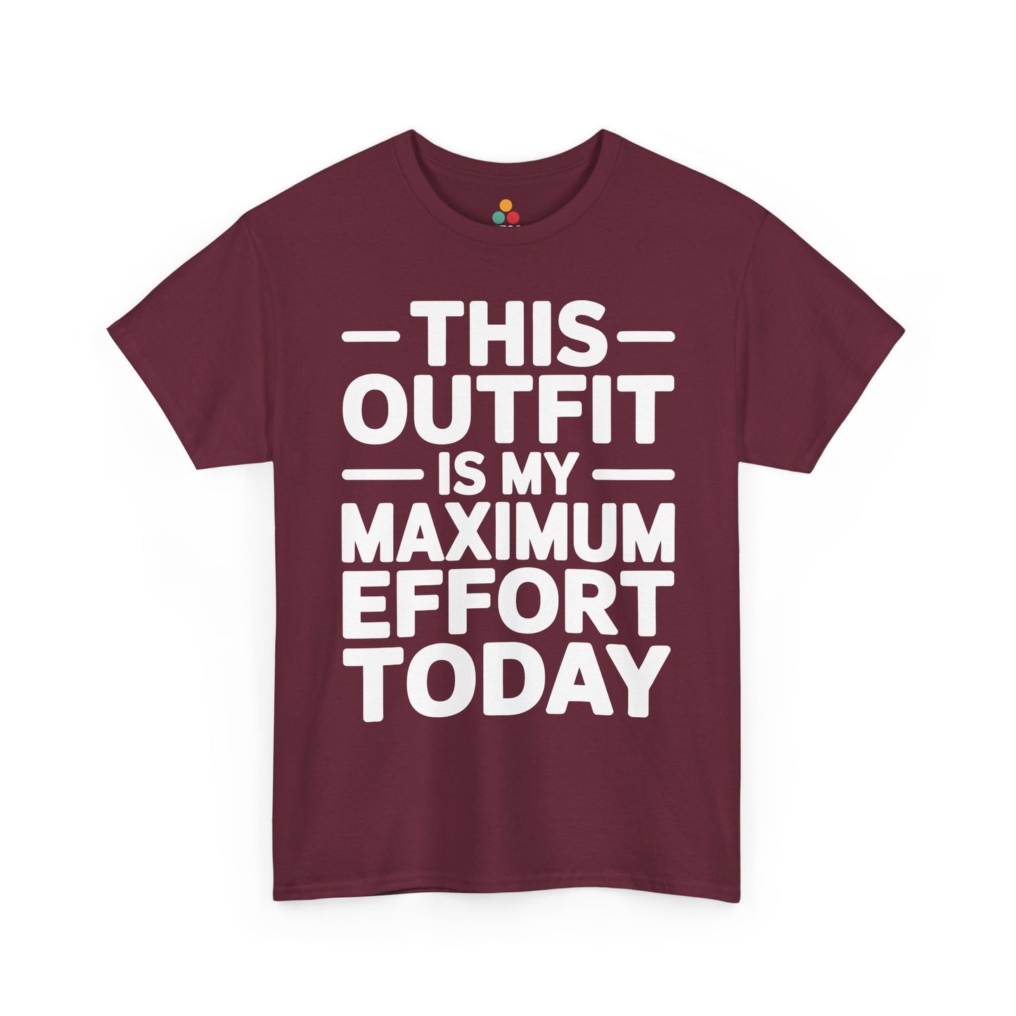 Maroon t-shirt with white text 'THIS OUTFIT IS MY MAXIMUM EFFORT TODAY' on a white background | TEEZOCA