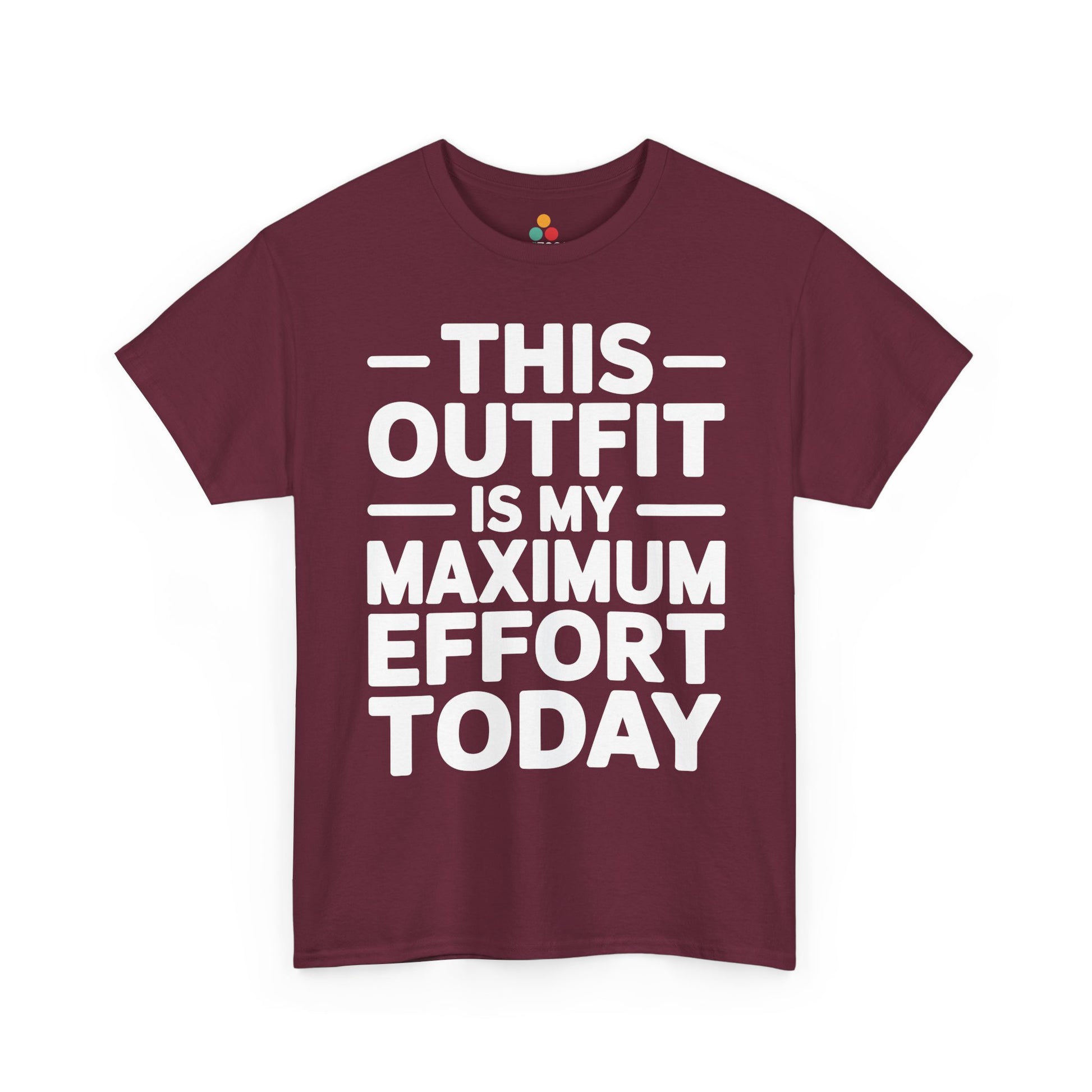 Maroon t-shirt with white text 'THIS OUTFIT IS MY MAXIMUM EFFORT TODAY' on a white background | TEEZOCA