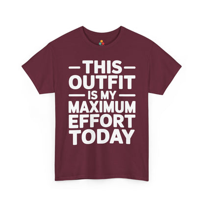 Maroon t-shirt with white text 'THIS OUTFIT IS MY MAXIMUM EFFORT TODAY' on a white background | TEEZOCA