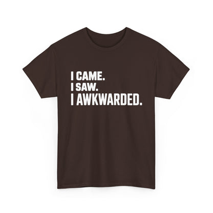 Brown t-shirt with white text 'I CAME. I SAW. I AWKWARDED.' on a white background | TEEZOCA