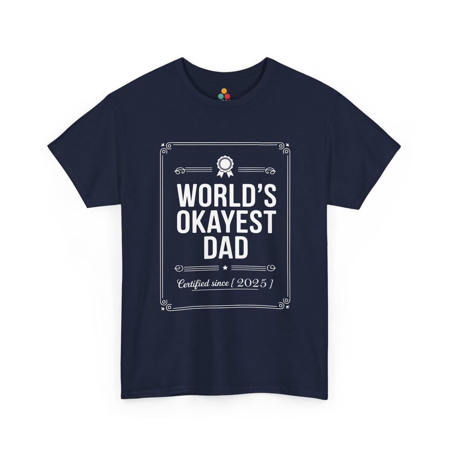 TEEZOCA navy “World’s Okayest Dad Certified Since 2025” funny dad graphic t-shirt shown on a plain background.