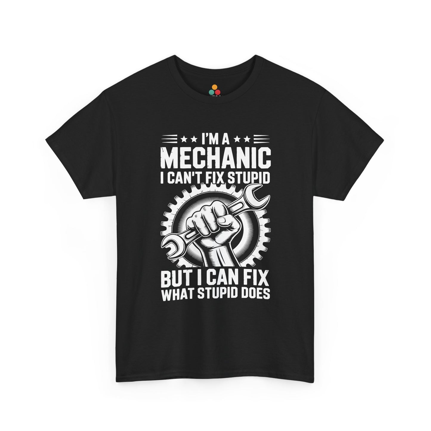 “Teezoca I’m a Mechanic I Can’t Fix Stupid But I Can Fix What Stupid Does shirt, fist holding wrench inside gear, white graphic on black tee, front view.”

