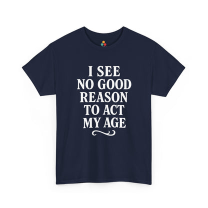 “Navy blue shirt with large white ‘I See No Good Reason To Act My Age’ typography, flat front.”

