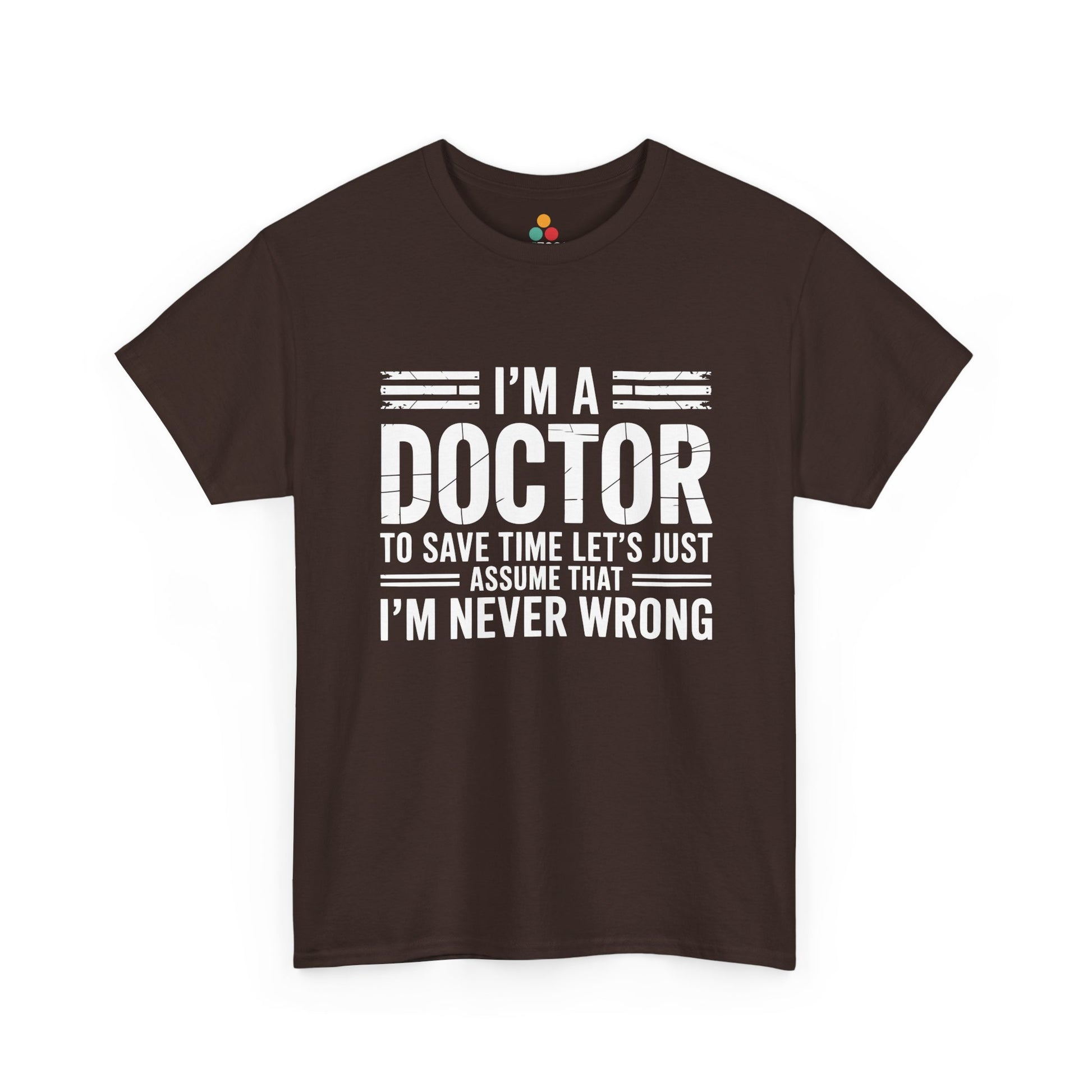 “Teezoca doctor never wrong t-shirt, distressed white text design, dark brown tee, front view.”
