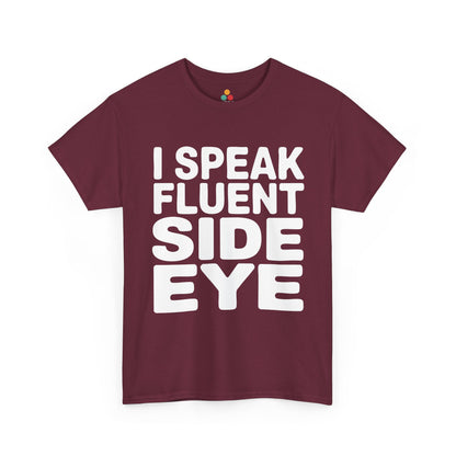Maroon t-shirt with white text 'I SPEAK FLUENT SIDE EYE' on a white background  | TEEZOCA