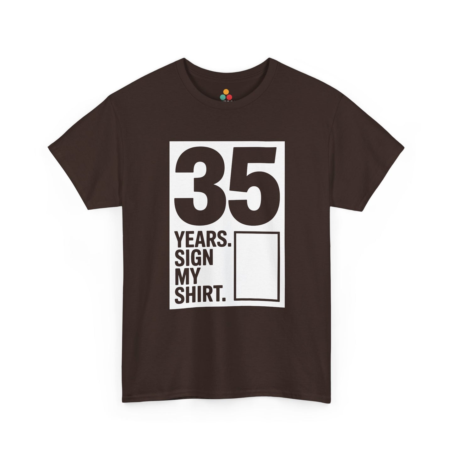 It’s my 35th birthday sign my shirt design with large vertical 35 and signature box on Brown Tee shirt.​

