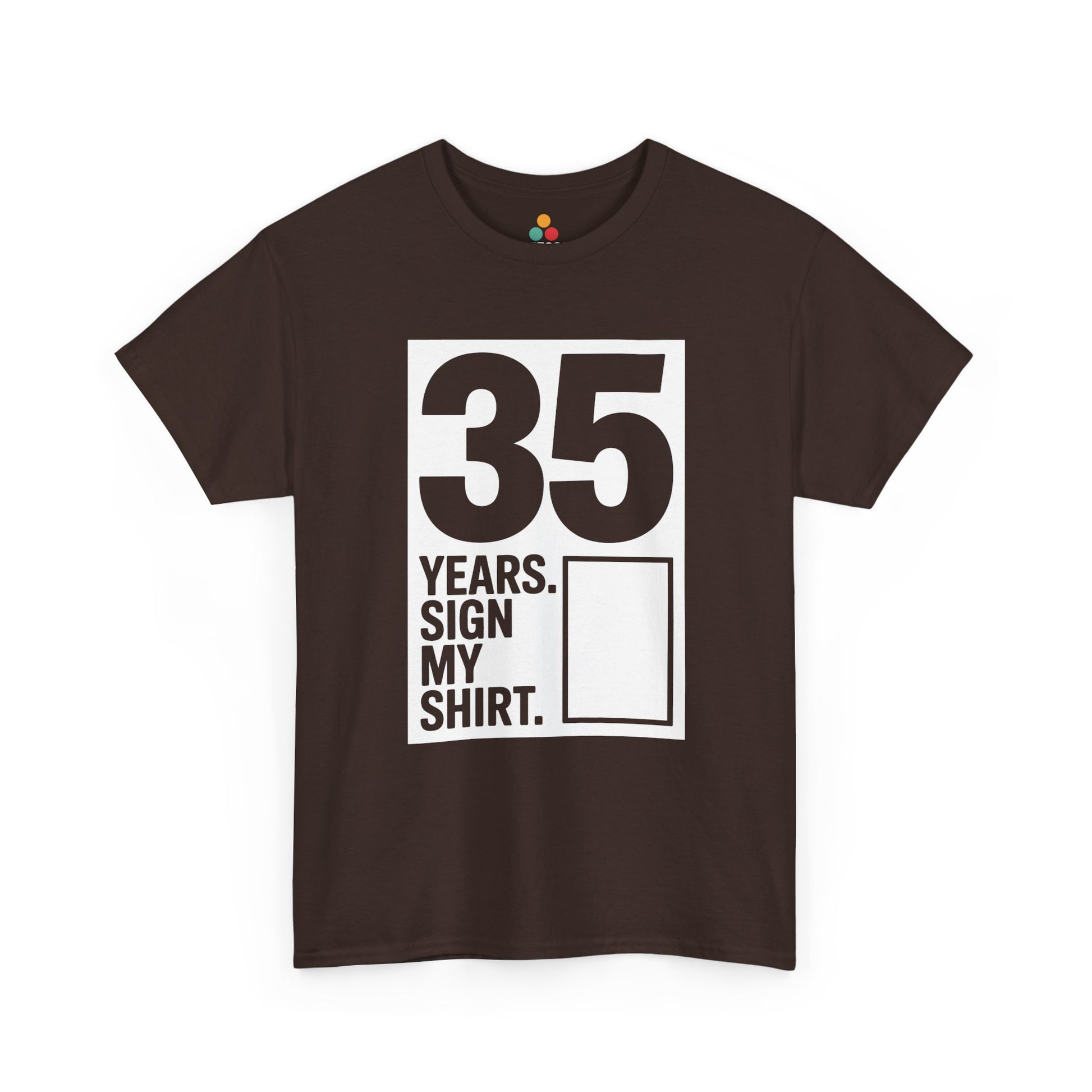 It’s my 35th birthday sign my shirt design with large vertical 35 and signature box on Brown Tee shirt.​

