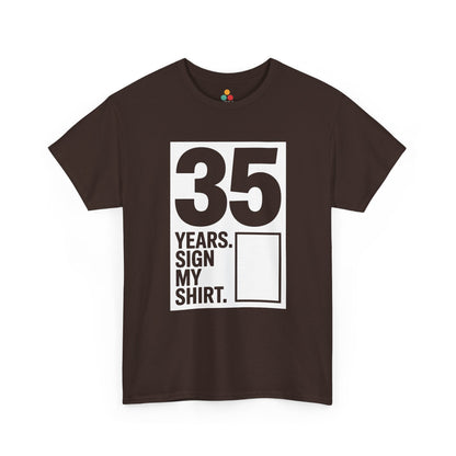 It’s my 35th birthday sign my shirt design with large vertical 35 and signature box on Brown Tee shirt.​

