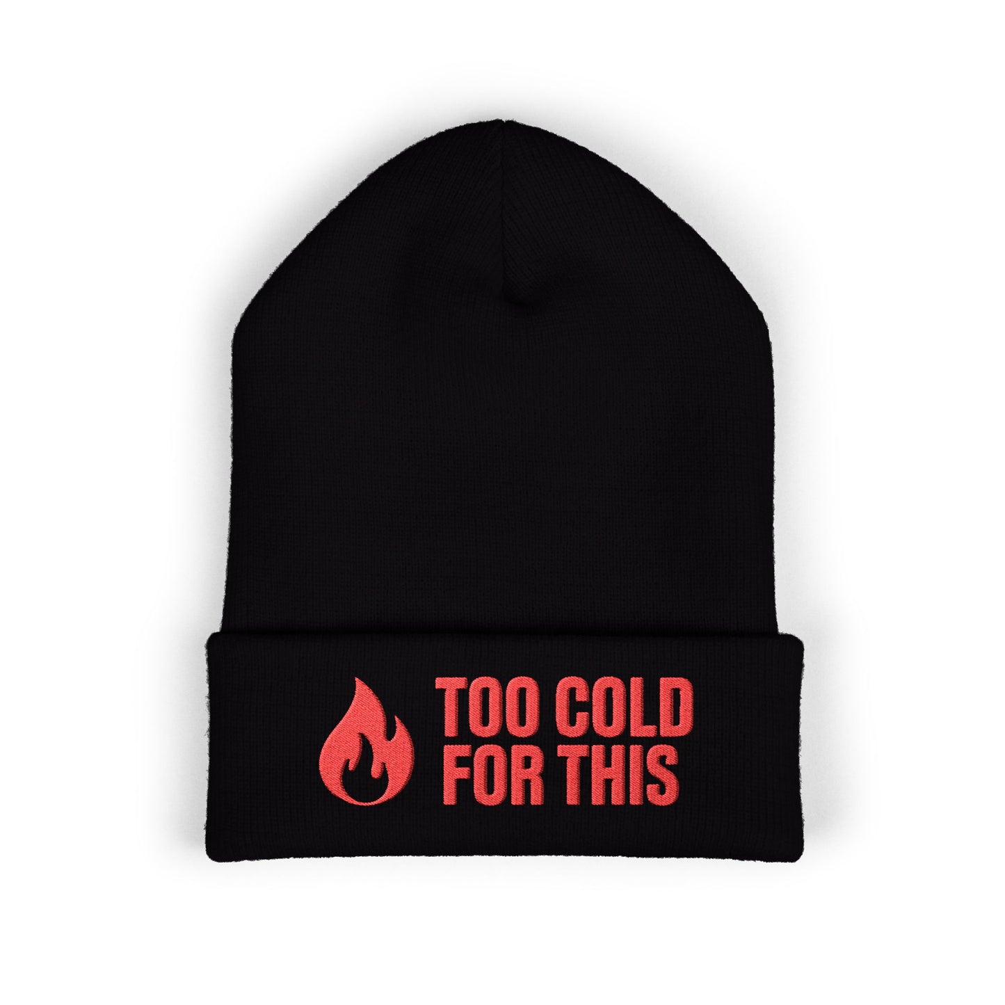 Cozy winter hat with humorous cold-weather message and flame graphic. Too Cold For This.