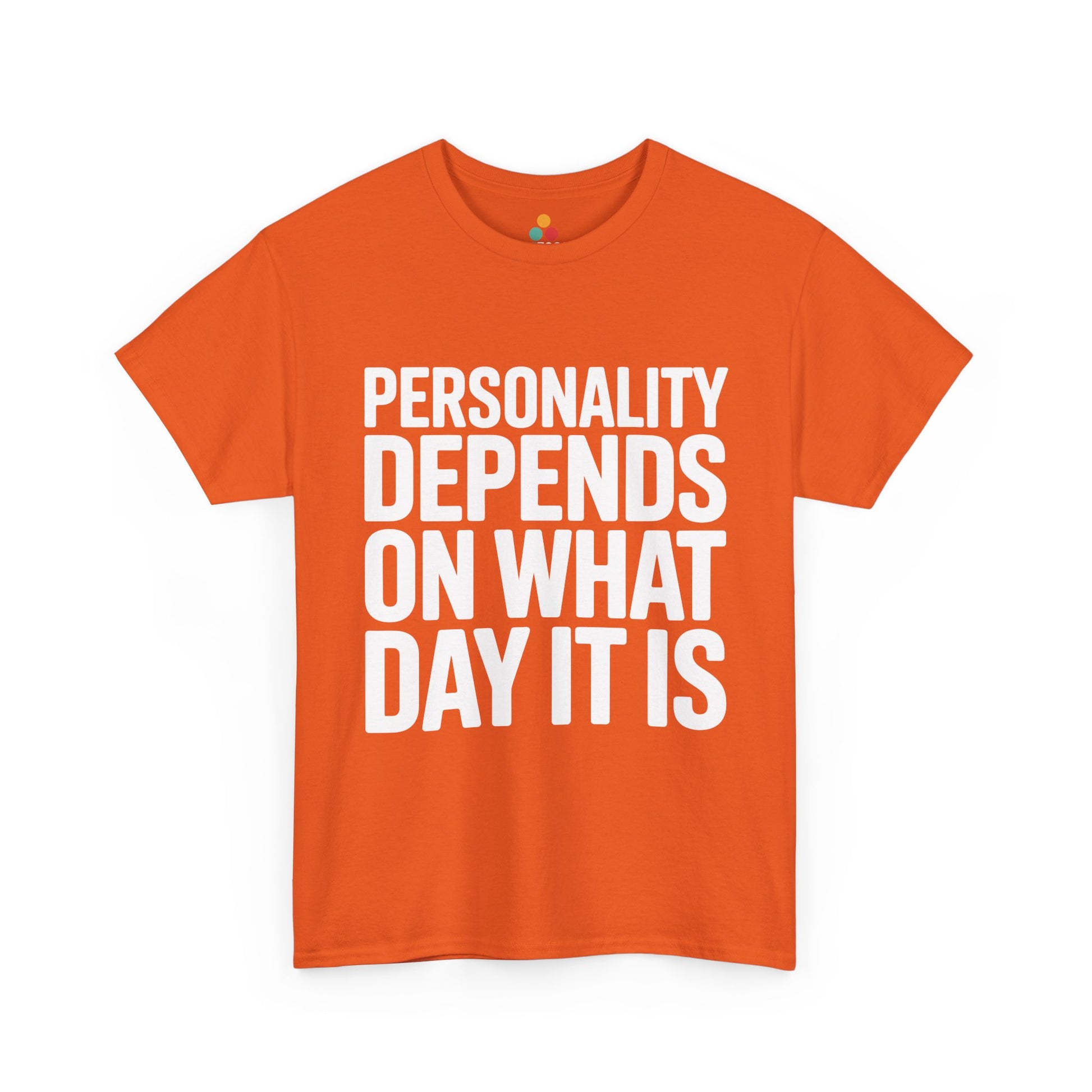 Orange t-shirt with white text 'Personality depends on what day it is' on a white background | TEEZOCA