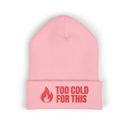 “Too Cold For This” embroidered beanie with flame icon on the front cuff