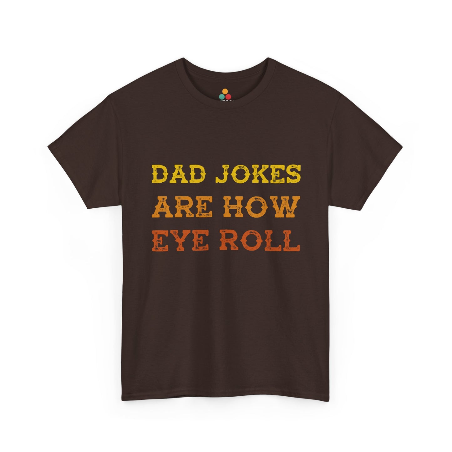 TEEZOCA Brown t-shirt with yellow and orange Dad Jokes are how eye roll on a white background