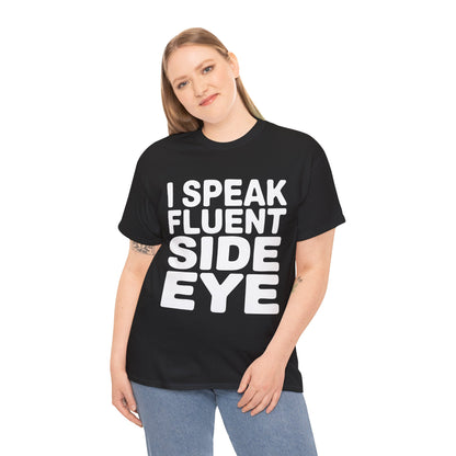 Person wearing a black t-shirt with 'I Speak Fluent Side Eye' text on a white background  | TEEZOCA