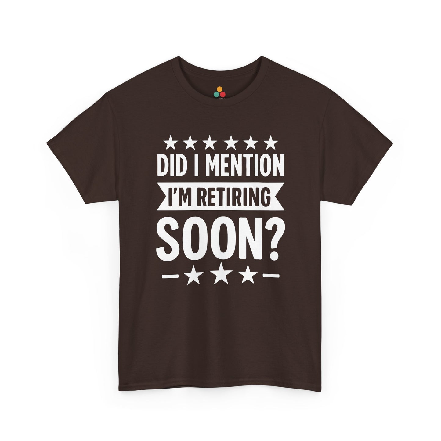 “Brown unisex ‘Did I Mention I’m Retiring Soon?’ tee with bold white lettering and star border, flat display.”

