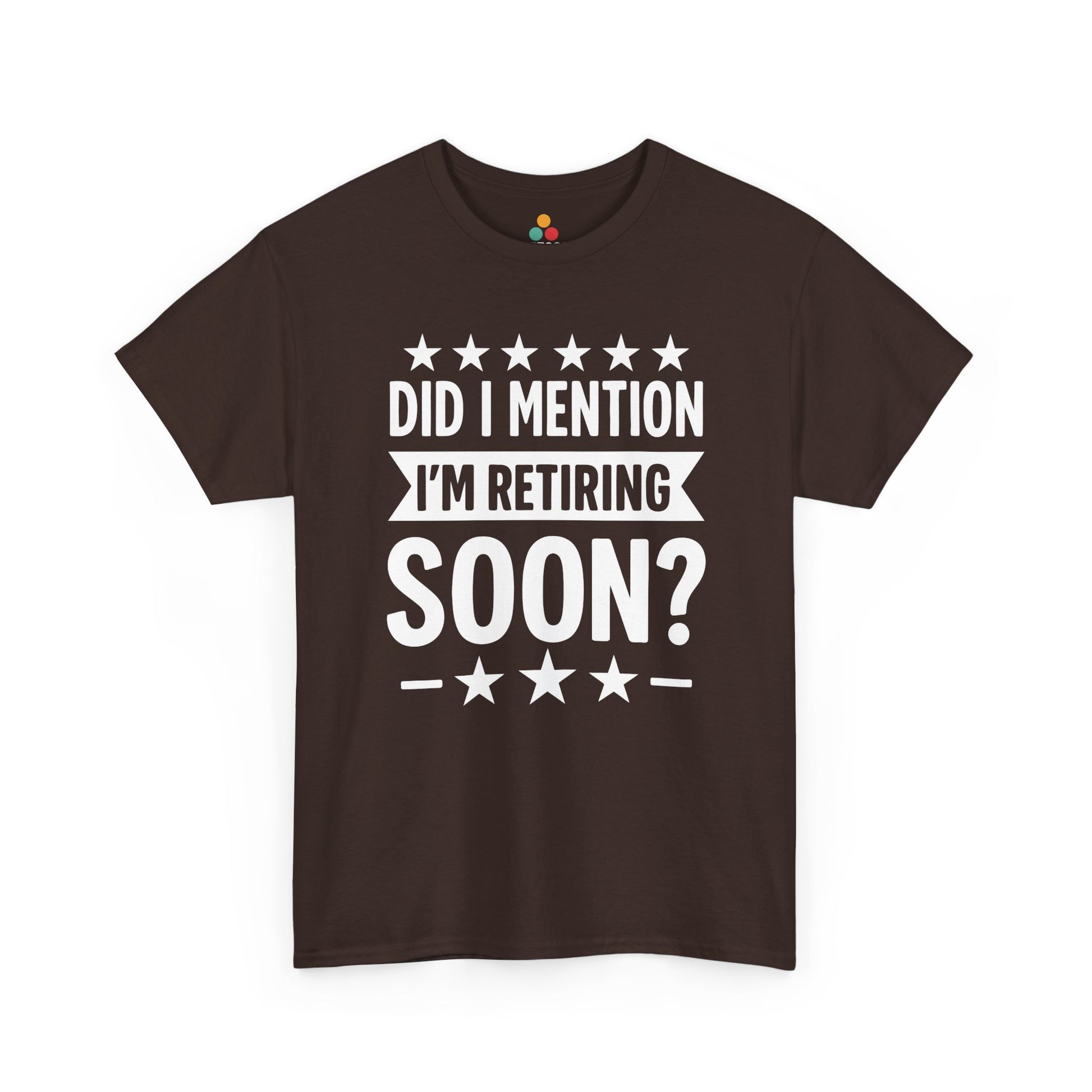 “Brown unisex ‘Did I Mention I’m Retiring Soon?’ tee with bold white lettering and star border, flat display.”

