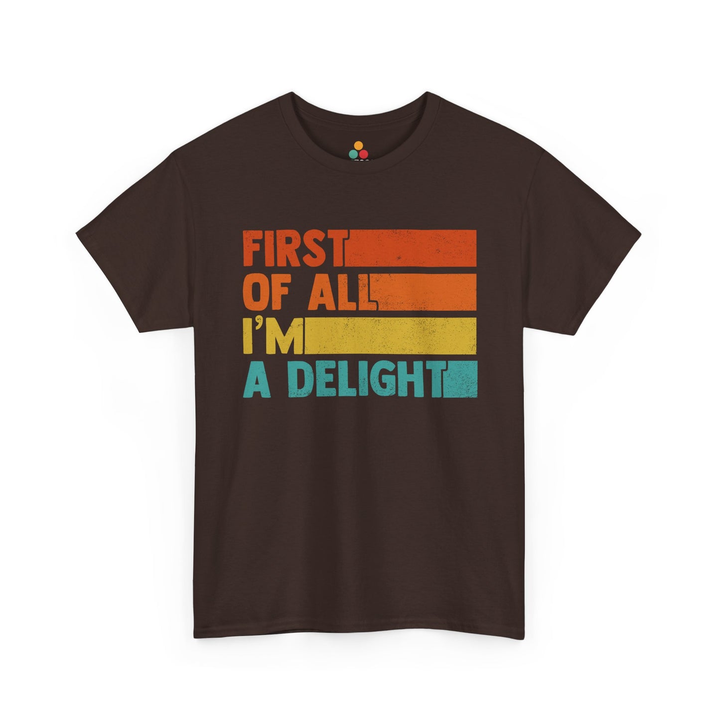 “Brown tee featuring orange, yellow, and teal stripe design with ‘First Of All I’m A Delight’ text, flat view.”

