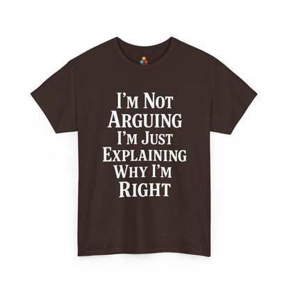 “Teezoca I’m Not Arguing I’m Just Explaining Why I’m Right t-shirt, clean white text design, dark brown tee, front view.”

