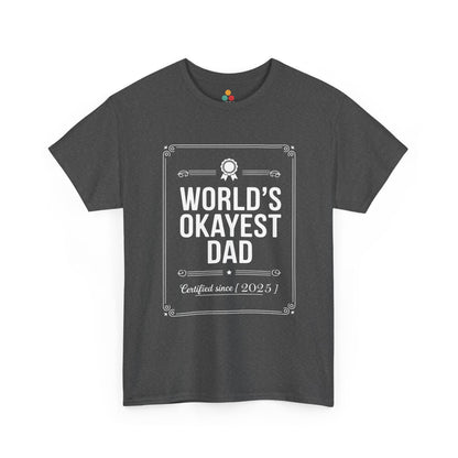 TEEZOCA dark gray “World’s Okayest Dad Certified Since 2025” sarcastic dad t-shirt displayed flat.