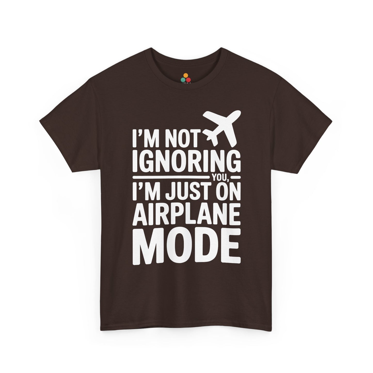 Brown t-shirt with " I'm Not Ignoring You, I'm Just On Airplane Mode " text on a white background | TEEZOCA