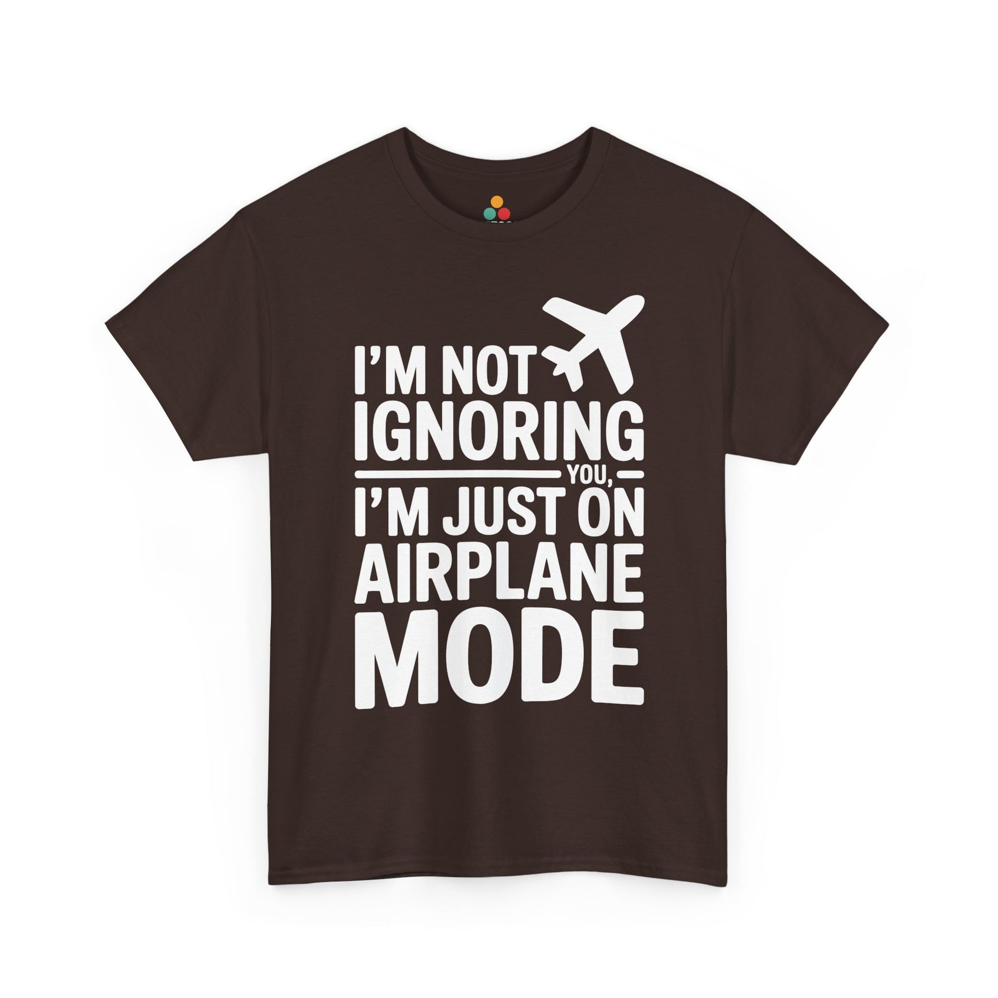 Brown t-shirt with " I'm Not Ignoring You, I'm Just On Airplane Mode " text on a white background | TEEZOCA