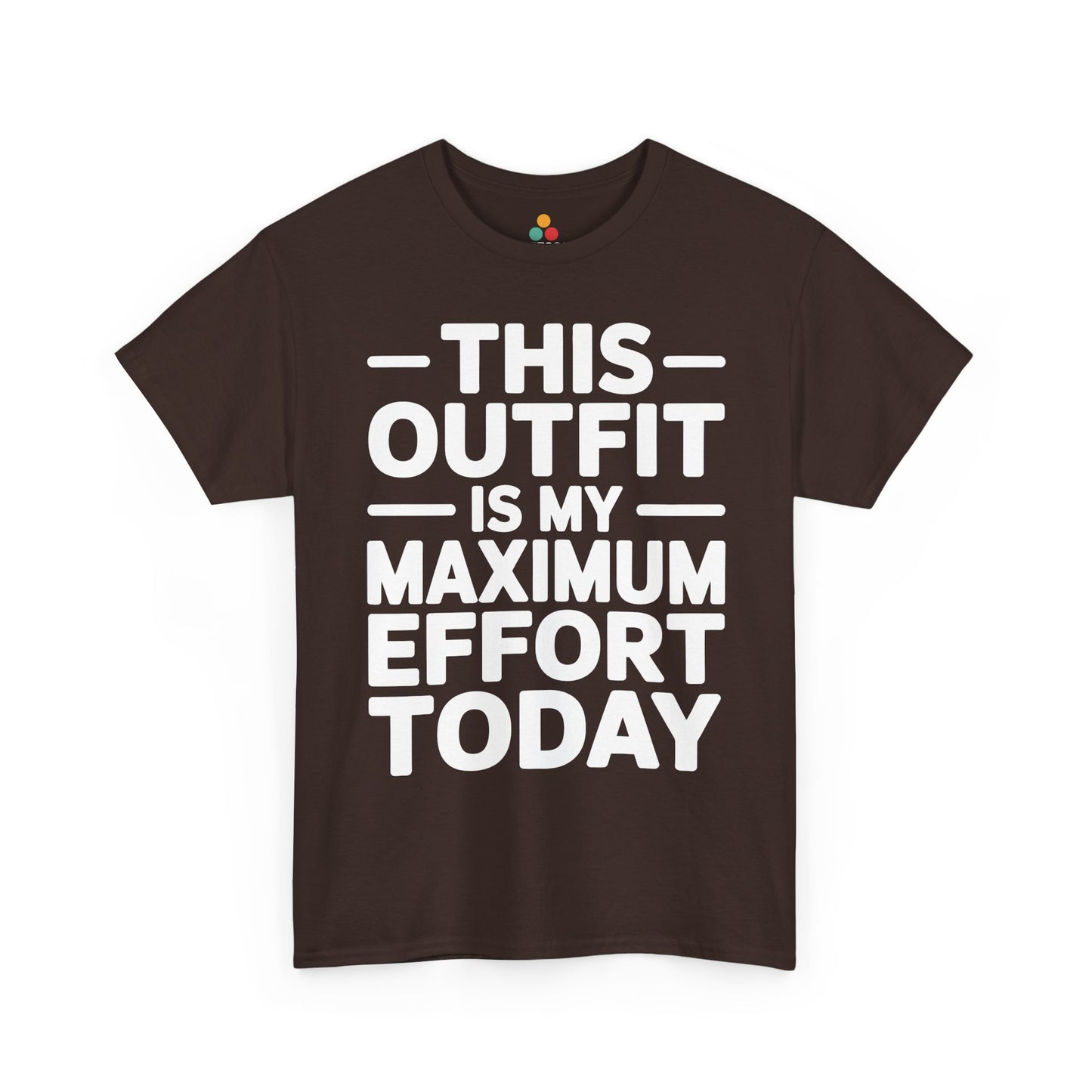 Brown t-shirt with white text 'THIS OUTFIT IS MY MAXIMUM EFFORT TODAY' on a white background | TEEZOCA