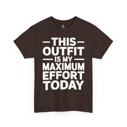 Brown t-shirt with white text 'THIS OUTFIT IS MY MAXIMUM EFFORT TODAY' on a white background | TEEZOCA