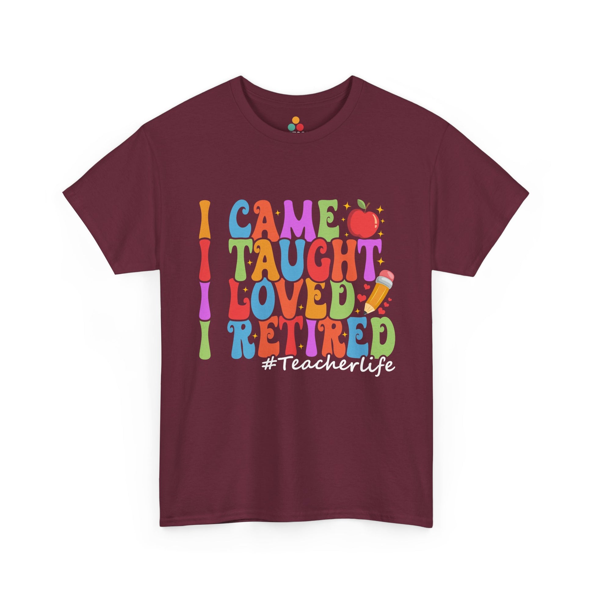 “Teezoca I Came Taught Loved Retired #Teacherlife shirt, rainbow groovy text and apple art, maroon tee, flat front display.”

