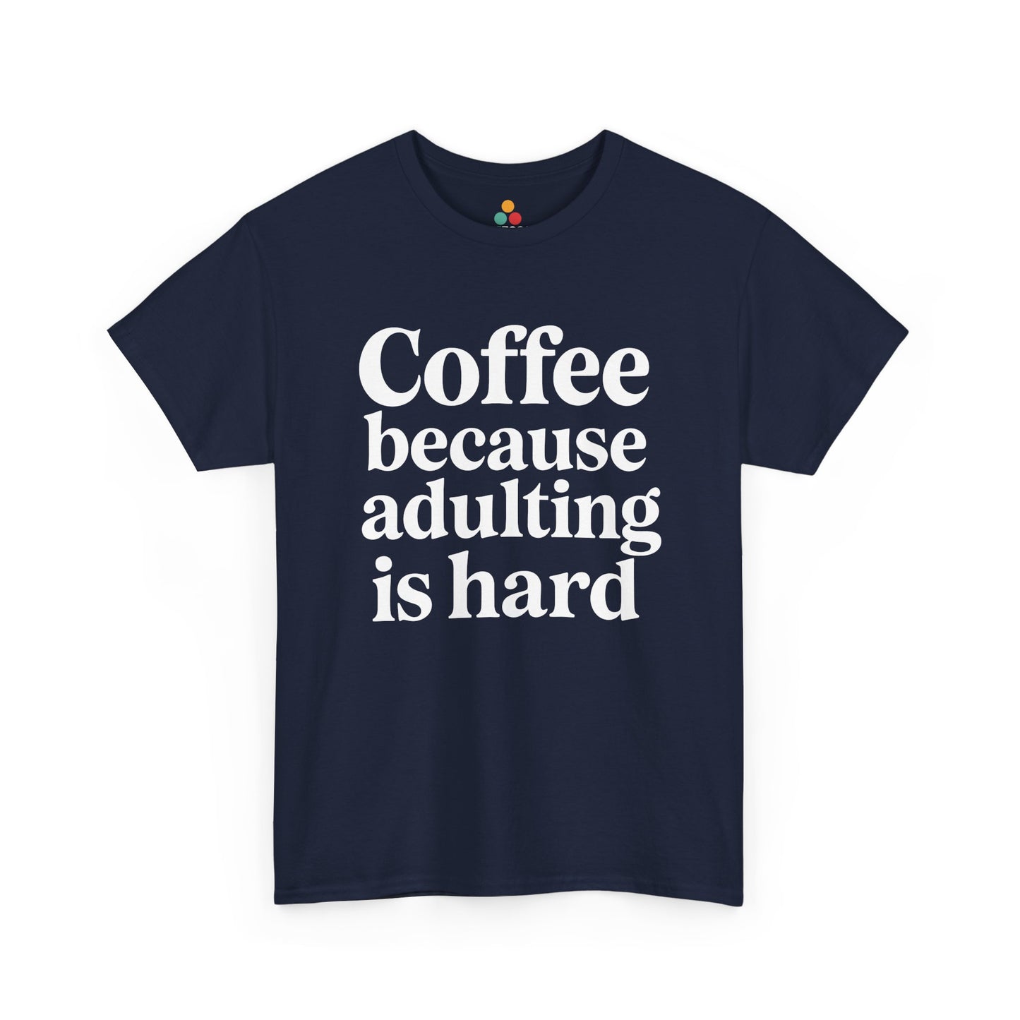 “Teezoca Coffee Because Adulting Is Hard shirt, white text coffee quote, navy blue tee, flat front display.”