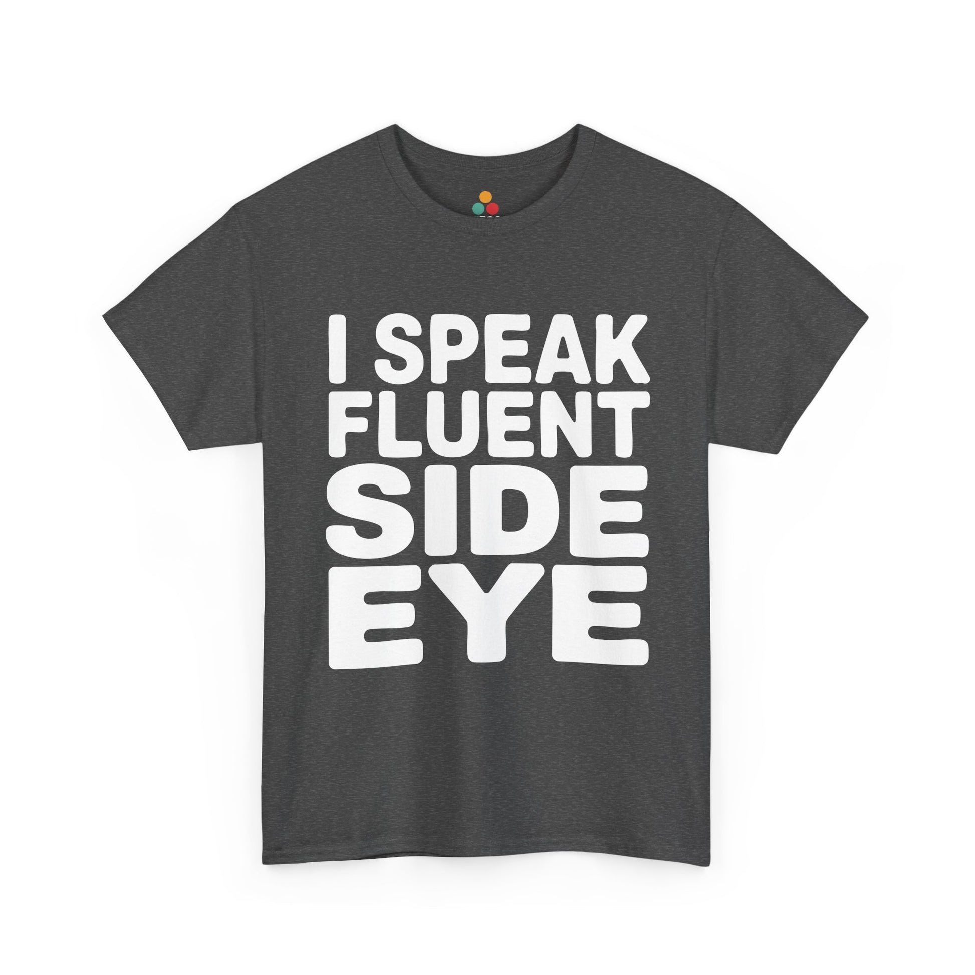 Gray t-shirt with white text 'I Speak Fluent Side Eye' on a white background  | TEEZOCA