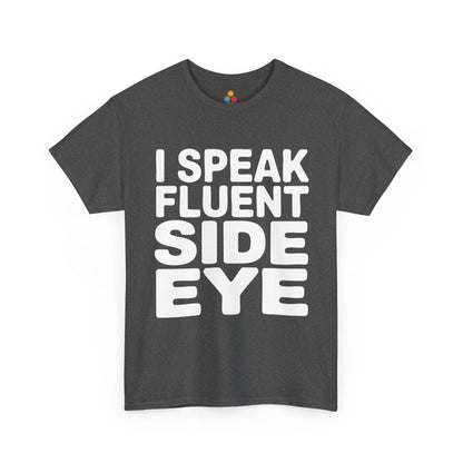 Gray t-shirt with white text 'I Speak Fluent Side Eye' on a white background  | TEEZOCA