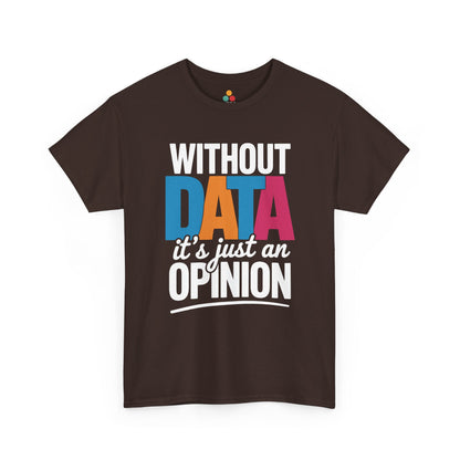 Brown t‑shirt featuring “Without DATA it’s just an OPINION” design in bright colors, flat front view.