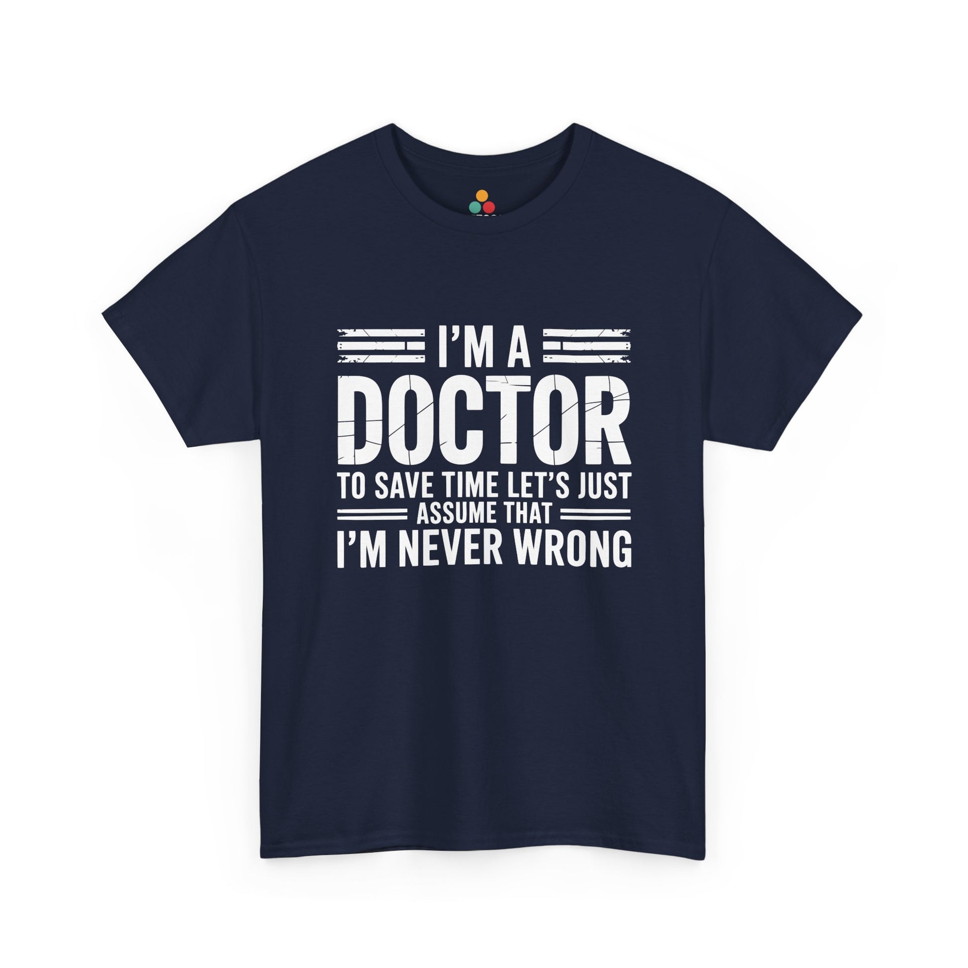 “Teezoca I’m a Doctor I’m Never Wrong t-shirt, bold medical humor text, navy blue tee, front.”

