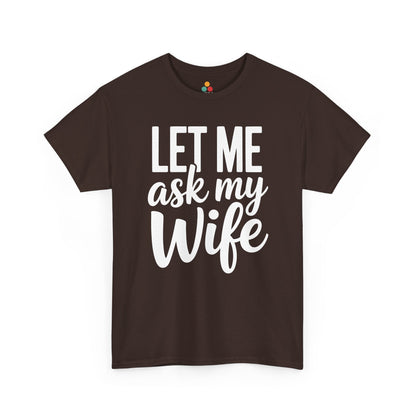 Brown t‑shirt featuring white “Let Me Ask My Wife” lettering, flat front view.
