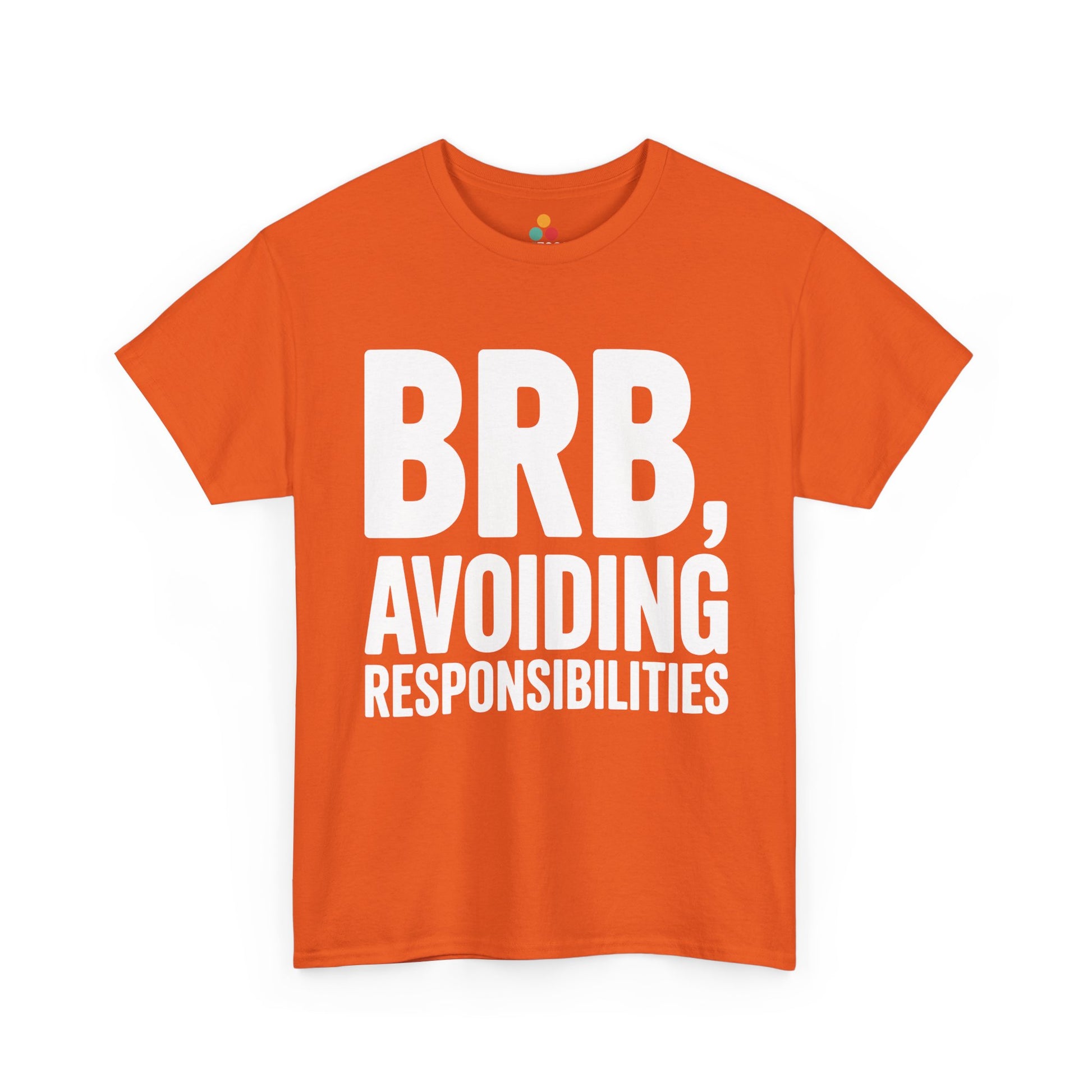 Orange t-shirt with white text 'BRB, Avoiding Responsibilities' on a white background | TEEZOCA