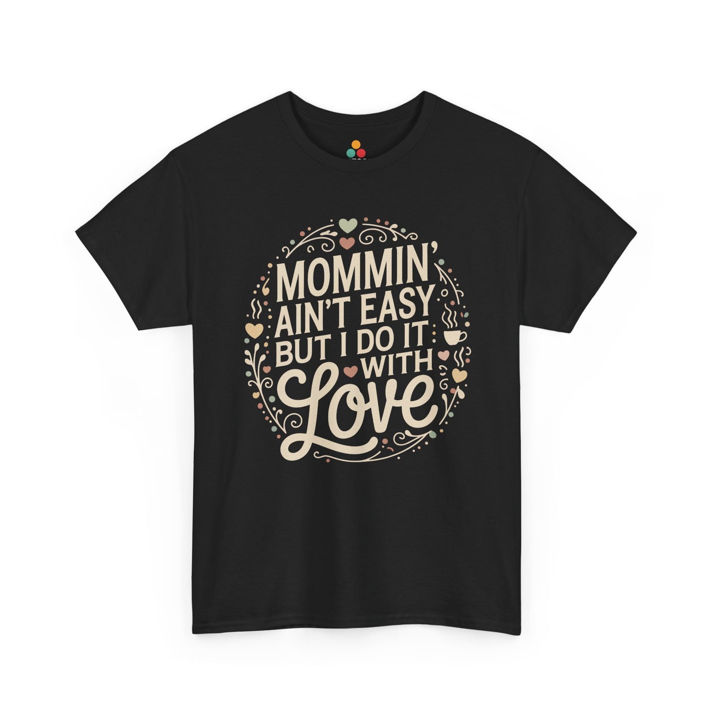 TEEZOCA black “Mommin’ Ain’t Easy But I Do It With Love” heart and coffee graphic t‑shirt shown flat.